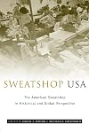 Sweatshop USA: The American Sweatshop in Historical and Global Perspective