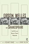 Orson Welles on Shakespeare: The W.P.A. and Mercury Theatre Playscripts