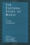 The Cultural Study of Music: A Critical Introduction