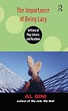 The Importance of Being Lazy: In Praise of Play, Leisure, and Vacation