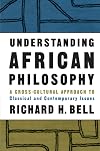 Understanding African Philosophy: A Cross-cultural Approach to Classical and Contemporary Issues