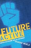 Future Active: Media Activism and the Internet