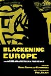 Blackening Europe: The African American Presence (Crosscurrents in African American History)
