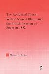 The Accidental Tourist, Wilfrid Scawen Blunt, and the British Invasion of Egypt in 1882 (Middle East Studies: History, Politics & Law)
