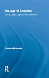 No Way of Knowing: Crime, Urban Legends and the Internet (Studies in American Popular History and Culture)