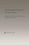 Contesting the Terrain of the Ivory Tower: Spiritual Leadership of African American Women in the Academy (Studies in African American History and Culture)