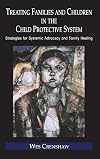Treating Families and Children in the Child Protective System: Strategies for Systemic Advocacy and Family Healing (Family Therapy and Counseling)
