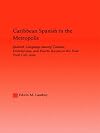 Caribbean Spanish in the metropolis : Spanish language among Cubans, Dominicans, and Puerto Ricans in the New York City