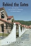 Behind the Gates: Life, Security, and the Pursuit of Happiness in Fortress America