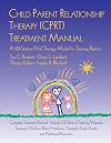 Child Parent Relationship Therapy (CPRT) Treatment Manual: A 10-Session Filial Therapy Model for Training Parents