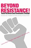 Beyond Resistance! Youth Activism and Community Change: New Democratic Possibilities for Practice and Policy for America's Youth (Critical Youth Studies)
