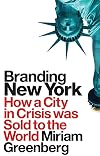 Branding New York: How a City in Crisis Was Sold to the World