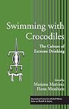 Swimming with Crocodiles : the Culture of Extreme Drinking