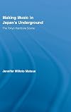 Making Music in Japan's Underground: The Tokyo Hardcore Scene (East Asia: History, Politics, Sociology & Culture)
