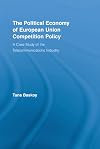 The Political Economy of European Union Competition Policy: A Case Study of the Telecommunications Industry (New Political Economy)