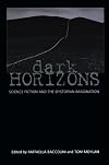 Dark Horizons: Science Fiction and the Dystopian Imagination