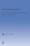 The End of the Mind: The Edge of the Intelligible in Hardy, Stevens, Larking, Plath, and Gluck (Literary Criticism and Cultural Theory)