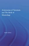 Aristoxenus of Tarentum and the birth of musicology