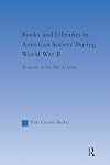 Books and Libraries in American Society during World War II: Weapons in the War of Ideas (Studies in American Popular History and Culture)