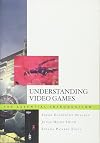 Understanding Video Games: The Essential Introduction