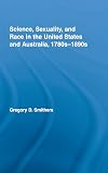 Science, Sexuality, and Race in the United States and Australia, 1780s-1890s (Routledge Advances in American History)