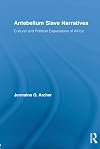 Antebellum Slave Narratives: Cultural and Political Expressions of Africa (Studies in American Popular History and Culture)