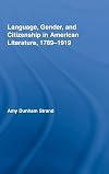Language, Gender, and Citizenship in American Literature, 1789-1919 (Studies in American Popular History and Culture)