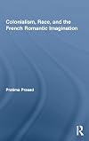 Colonialism, Race, and the French Romantic Imagination (Routledge Studies in Romanticism)