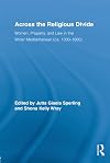 Across the Religious Divide: Women, Property, and Law in the Wider Mediterranean (ca. 1300-1800) (Routledge Research in Gender and History)