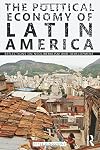 The Political Economy of Latin America: Reflections on Neoliberalism and Development