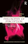 Philosophy of Perception: A Contemporary Introduction (Routledge Contemporary Introductions to Philosophy)