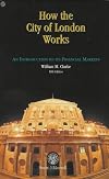 How the City of London Works: An Introduction to Its Financial Markets