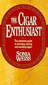 The Cigar Enthusiast: The Definitive Guide to Selecting, Storing and Smoking Cigars