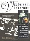 The Victorian Internet: The Remarkable Story of the Telegraph and the Nineteenth Century's On-Line Pioneers