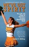 We've Got Spirit : The Life and Times of America's Greatest Cheerleading Team