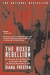 The Boxer Rebellion: The Dramatic Story of China's War on Foreigners that Shook the World in the Summer of 1900