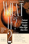 What If? 2: Eminent Historians Imagine What Might Have Been