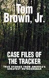 Case Files of the Tracker: True Stories from America's Greatest Outdoors