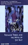 Fast Girls: Teenage Tribes and the Myth of the Slut