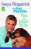 What the animals tell me : developing your innate telepathic skills to understand and communicate with your pets