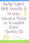 Swim Naked, Defy Gravity and 99 Other Essential Things to Accomplish Before Turning 30