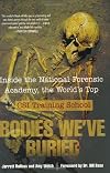 Bodies We've Buried: Inside the National Forensic Academy, the World's Top CSI Training School