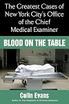 Blood On the Table: The Greatest Cases of New York City's Office of the Chief Medical Examiner