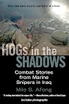 Hogs in the Shadows: Combat Stories from Marine Snipers in Iraq