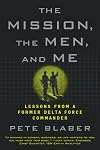 The Mission, The Men, and Me: Lessons from a Former Delta Force Commander