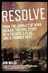 Resolve: From the Jungles of WW II Bataan, A Story of a Soldier, a Flag, and a Promise Ke pt