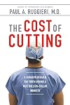 The Cost of Cutting: A Surgeon Reveals the Truth Behind a Multibillion-Dollar Industry