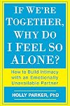 If We're Together, Why Do I Feel So Alone?: How to Build Intimacy with an Emotionally Unavailable Partner
