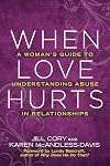When Love Hurts: A Woman's Guide to Understanding Abuse in Relationships