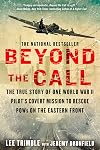 Beyond The Call: The True Story of One World War II Pilot's Covert Mission to Rescue POWs on the Eastern Front